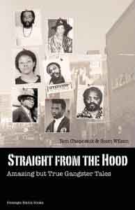 Straight from the Hood: Amazing but True Gangster Tales, by Ron Chepesiuk and Scott Wilson.