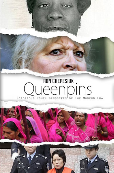 Queenpins: Notorious Women Gangsters from the Modern Era, by Ron Chepesiuk